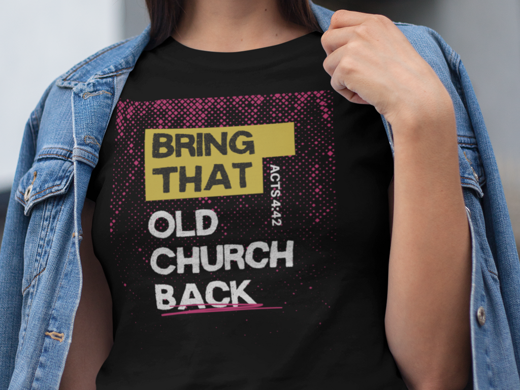Bring that Old Church Back Gospel Short Sleeved Christian T Shirt