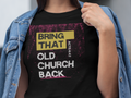 Bring that Old Church Back Gospel Short Sleeved Christian T Shirt
